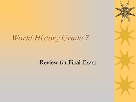 World History Grade 7 Review for Final Exam.