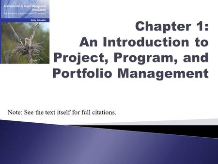 Chapter 1: An Introduction to Project, Program, and Portfolio Management Note: See the text itself for full citations.