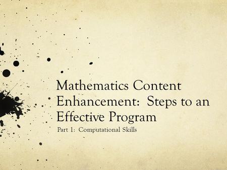 Mathematics Content Enhancement: Steps to an Effective Program Part 1: Computational Skills.