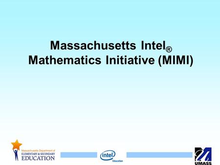 1 Massachusetts Intel ® Mathematics Initiative (MIMI)