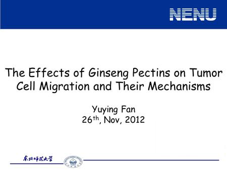 The Effects of Ginseng Pectins on Tumor Cell Migration and Their Mechanisms Yuying Fan 26 th, Nov, 2012.