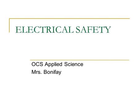 ELECTRICAL SAFETY OCS Applied Science Mrs. Bonifay.