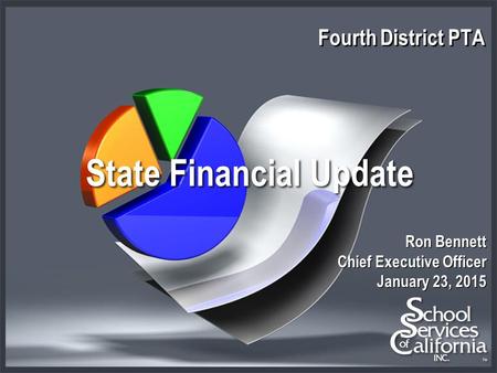 Fourth District PTA Ron Bennett Chief Executive Officer January 23, 2015 State Financial Update.