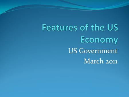 US Government March 2011. Basic Factors: US citizens have great # of economic freedoms Market model: driven by individuals Capitalist Free-enterprise: