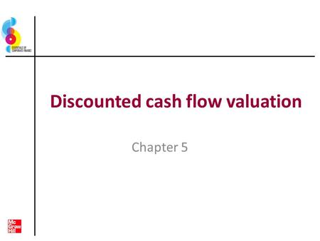 Discounted cash flow valuation Chapter 5. Key concepts and skills Be able to compute the future value of multiple cash flows Be able to compute the present.