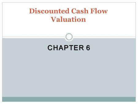CHAPTER 6 Discounted Cash Flow Valuation. Key Concepts and Skills Be able to compute the future value of multiple cash flows Be able to compute the present.