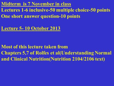 Midterm is 7 November in class Lectures 1-6 inclusive-50 multiple choice-50 points One short answer question-10 points Lecture 5- 10 October 2013 Most.