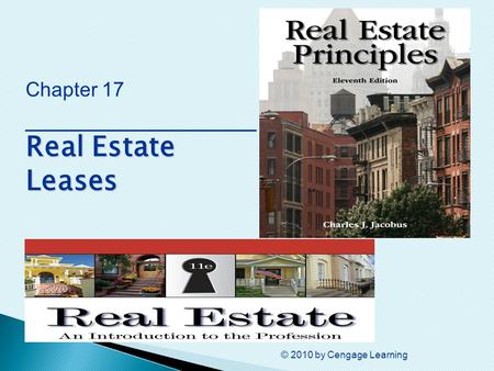 © 2010 by Cengage Learning Real Estate Leases Chapter 17 ________________ Real Estate Leases.