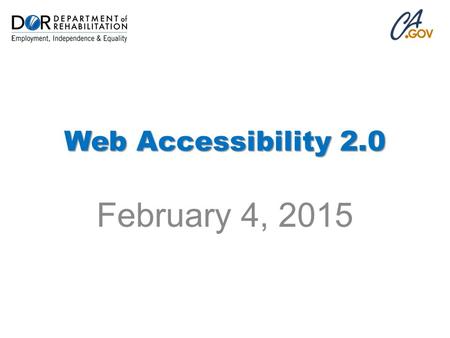 Web Accessibility 2.0 February 4, 2015. Introduction: Patrick Johnson Internet Coordinator and Webmaster Department of Rehabilitation Since 1996 Phone: