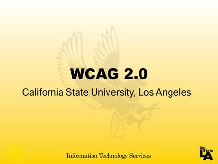 WCAG 2.0 California State University, Los Angeles.