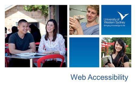 Web Accessibility. Ensuring people of all abilities have equal access to web content Disability Discrimination Act – Web Access Advisory notes 2010 Required.