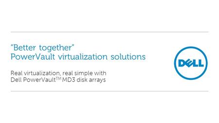 “Better together” PowerVault virtualization solutions