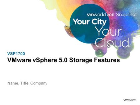 VSP1700 VMware vSphere 5.0 Storage Features Name, Title, Company.