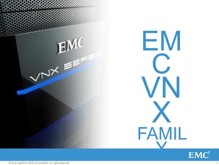 1© Copyright 2011 EMC Corporation. All rights reserved. EM C VN X FAMIL Y.