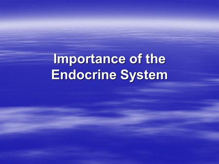 Importance of the Endocrine System. Chemical Controls The endocrine system consists of a number of glands and their respective hormones.The endocrine.