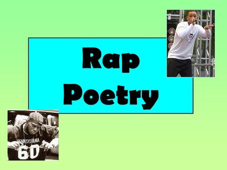 Rap Poetry. What is rap? Rap is a way of talking. A rap poem: 1) Has a strong RHYTHM 2) Uses RHYME 3) Has a THEME which is either a story or a message.