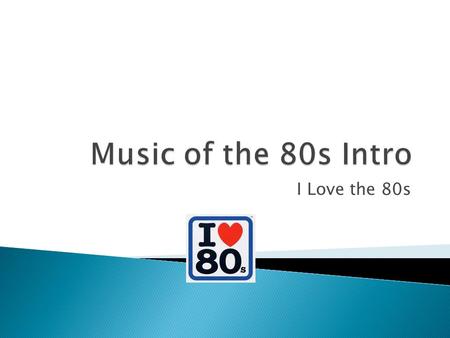 I Love the 80s.  Music in the 1980s continued the diversity that began in the late 60s-70s.  Musical genres such as New Wave, Heavy Metal and Hip-Hop.
