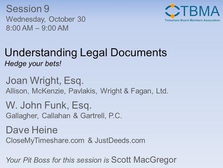 Understanding Legal Documents Hedge your bets! Session 9 Wednesday, October 30 8:00 AM – 9:00 AM Your Pit Boss for this session is Scott MacGregor Joan.