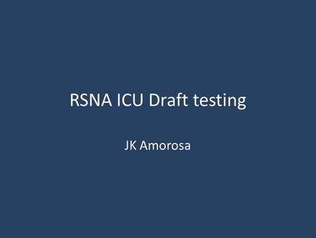 RSNA ICU Draft testing JK Amorosa.