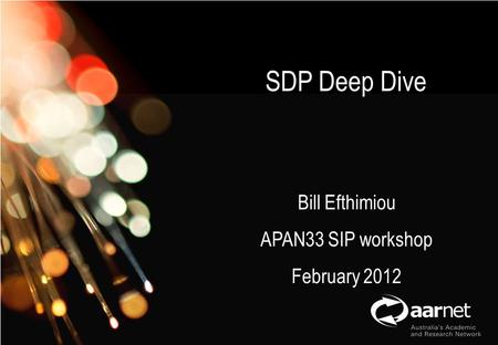 AARNet Copyright 2011 Network Operations SDP Deep Dive Bill Efthimiou APAN33 SIP workshop February 2012.