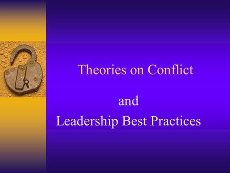 Theories on Conflict and Leadership Best Practices.