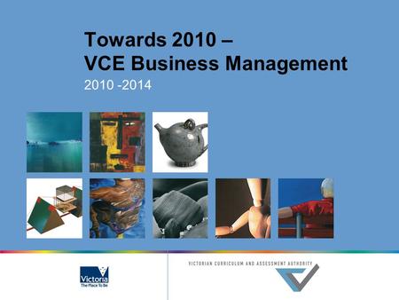 Towards 2010 – VCE Business Management 2010 -2014.
