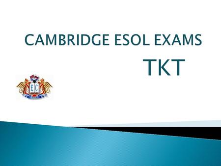 CAMBRIDGE ESOL EXAMS TKT.