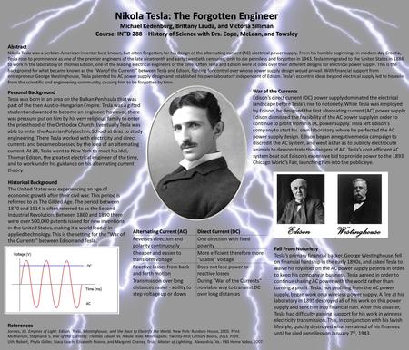 Nikola Tesla: The Forgotten Engineer Michael Kedenburg, Brittany Lauda, and Victoria Silliman Course: INTD 288 – History of Science with Drs. Cope, McLean,