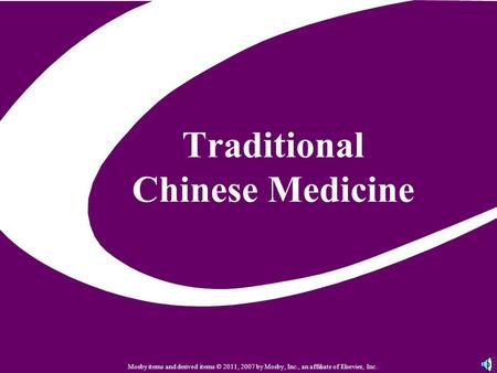 Traditional Chinese Medicine Mosby items and derived items © 2011, 2007 by Mosby, Inc., an affiliate of Elsevier, Inc.