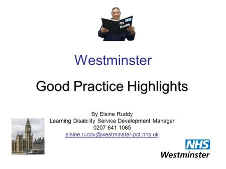 Westminster Good Practice Highlights By Elaine Ruddy Learning Disability Service Development Manager 0207 641 1065