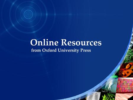 Online Resources from Oxford University Press This presentation gives a brief description of Oxford Scholarship Online It tells you what Oxford Scholarship.