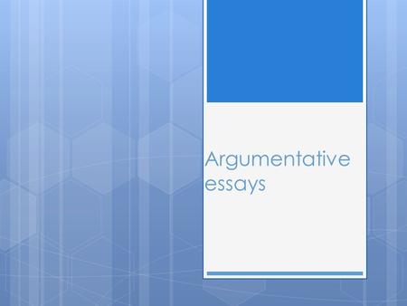 Argumentative essays.  Usually range from as little as five paragraphs to as many as necessary  Focus is mainly on your side  But there is also a discussion.