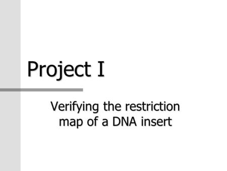 Project I Verifying the restriction map of a DNA insert.