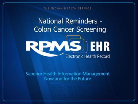National Reminders - Colon Cancer Screening. Introduction The national reminders are in Patch 1005 of clinical reminders. The site manager should load.