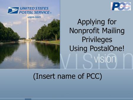 (Insert name of PCC) Applying for Nonprofit Mailing Privileges Using PostalOne!