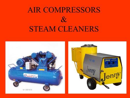 AIR COMPRESSORS & STEAM CLEANERS. Pressurized air is produced by an air compressor. Air compressors are used daily in automotive shops. They are used.