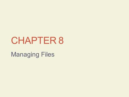 Chapter 8 Managing Files.