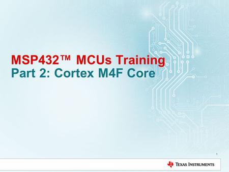 MSP432™ MCUs Training Part 2: Cortex M4F Core