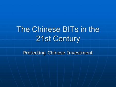 The Chinese BITs in the 21st Century Protecting Chinese Investment.