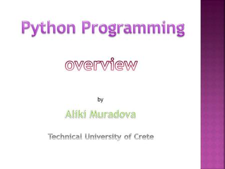 By. What advantages has it? The Reasons for Choosing Python  Python is free  It is object-oriented  It is interpreted  It is operating-system independent.