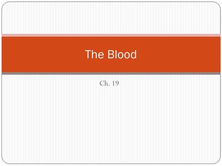 Ch. 19 The Blood. Objectives Describe the functions of the blood. Describe the physical characteristics and principal components of blood.