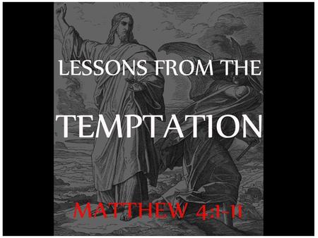 Tempted after new beginning Jesus - after his baptism & affirmation Adam – after his creation and authorization.