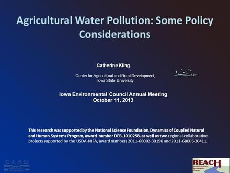 Agricultural Water Pollution: Some Policy Considerations Catherine Kling Center for Agricultural and Rural Development, Iowa State University Iowa Environmental.