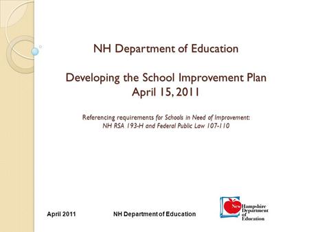 NH Department of Education NH Department of Education Developing the School Improvement Plan April 15, 2011 Referencing requirements for Schools in Need.