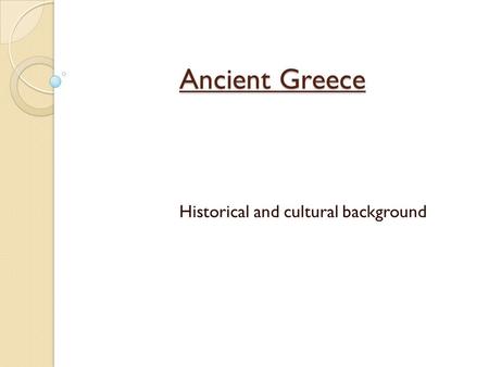 Ancient Greece Historical and cultural background.