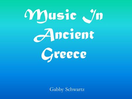 Music In Ancient Greece Gabby Schwartz. There were staff cant notation with four lines, similar to our staff lines today. The Music in Ancient Greece.