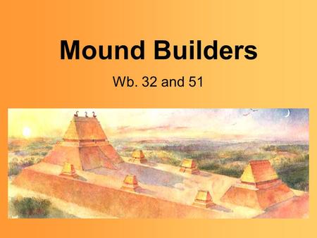 Mound Builders Wb. 32 and 51.