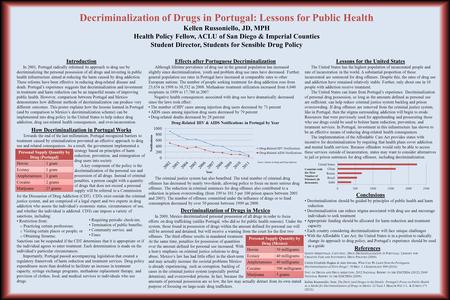 Decriminalization of Drugs in Portugal: Lessons for Public Health Kellen Russoniello, JD, MPH Health Policy Fellow, ACLU of San Diego & Imperial Counties.