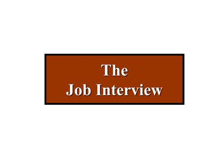 The Job Interview. Objectives Understand the concept & purpose of the interview Learn how to prepare for your interview Develop strategies and techniques.