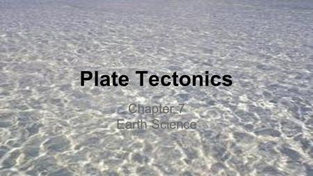 Plate Tectonics Chapter 7 Earth Science.
